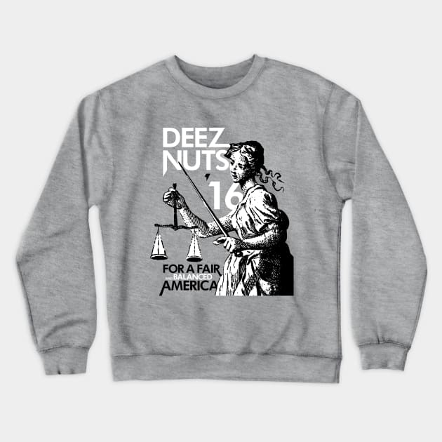 Deez Nuts for President Campaign Shirt Crewneck Sweatshirt by WFDJ